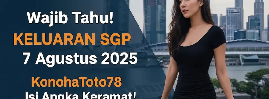 Wajib Tahu! Keluaran SGP 7 Agustus 2025 KonohaToto78 Isi Angka Keramat! - angkagaib.com