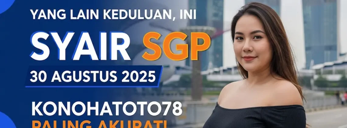 Yang Lain Keduluan, Ini Syair SGP 30 Agustus 2025 Konohatoto78 Paling Akurat! keluarantoto78.com