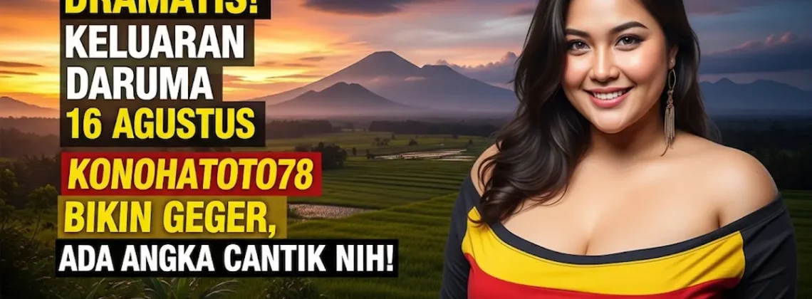 Dramatis! Keluaran Daruma 16 Agustus Konohatoto78 Bikin Geger, Ada Angka Cantik Nih! - angkagaib.com