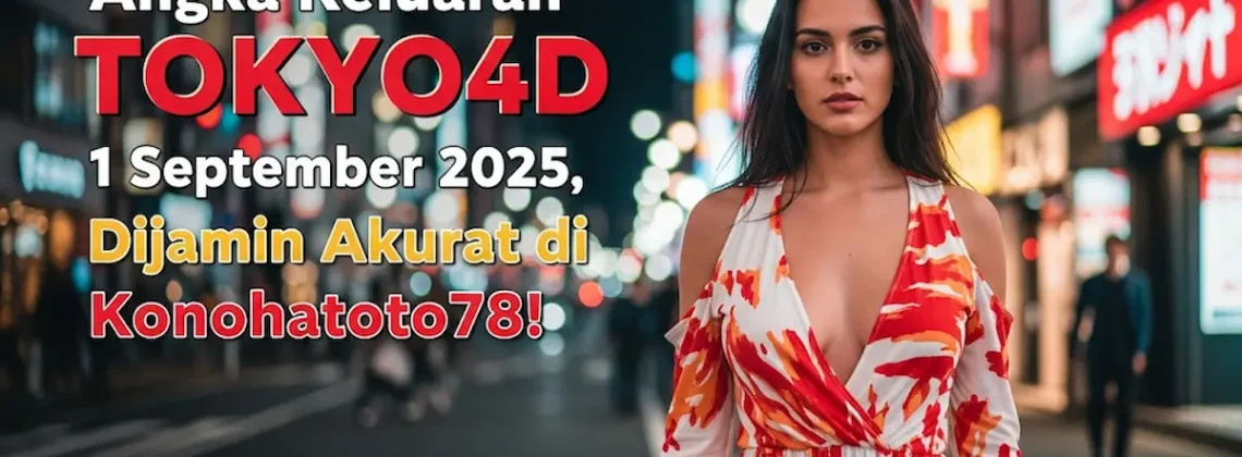Angka Keluaran TOKYO4D 1 September 2025, Dijamin Akurat di Konohatoto78 - keluarantoto78.com