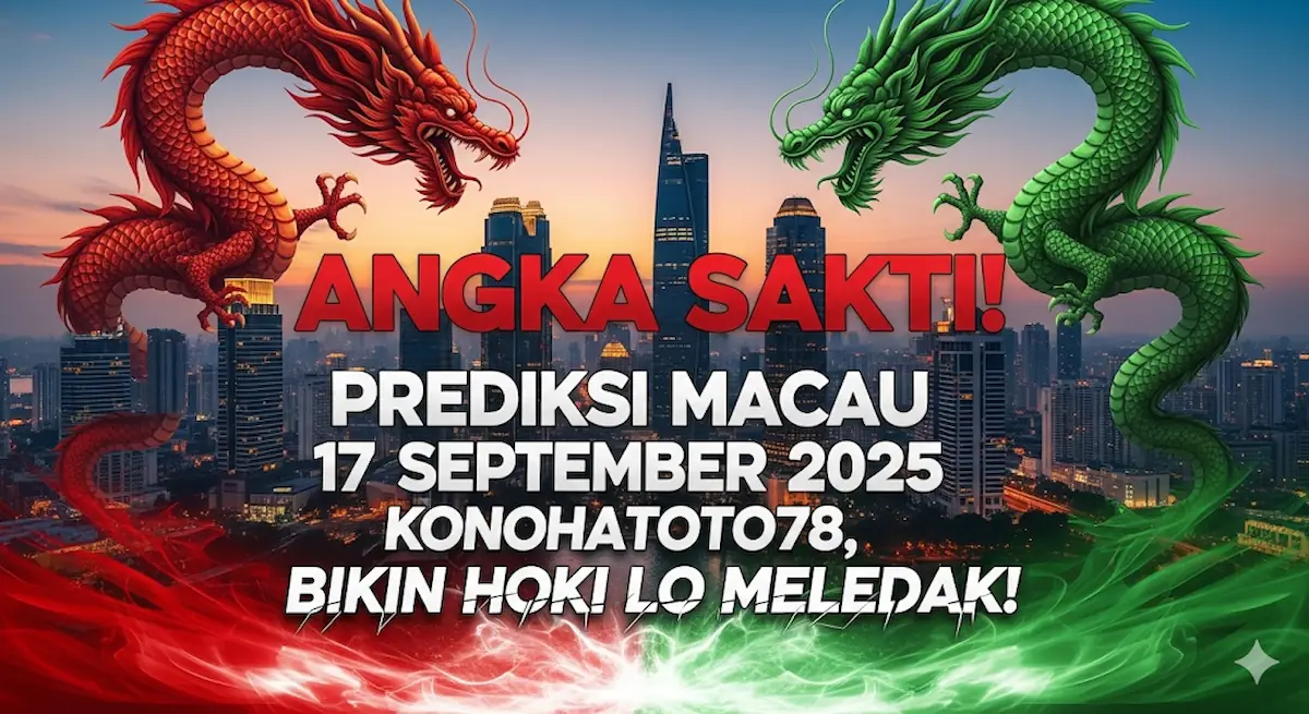 Angka Sakti! Prediksi Macau 17 September 2025 Konohatoto78, Bikin Hoki Lo Meledak! - keluaranterbaru.com