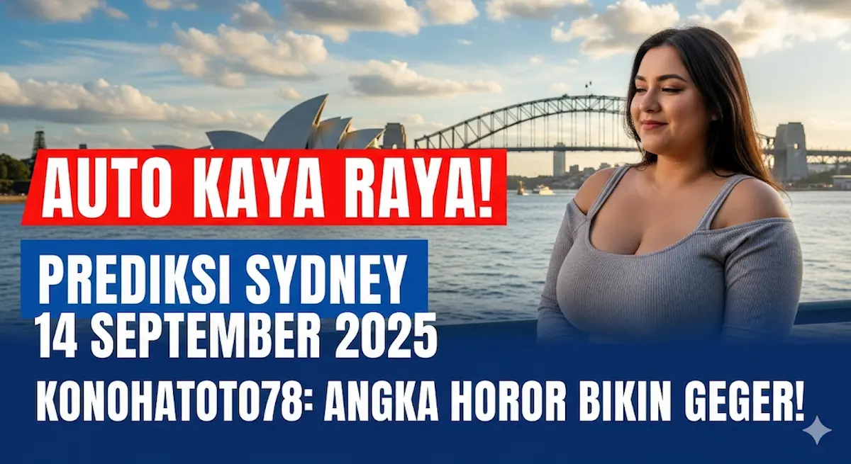 Auto Kaya Raya! Prediksi Sydney 14 September 2025 Konohatoto78 Angka Horor Bikin Geger! - keluarantoto78.com