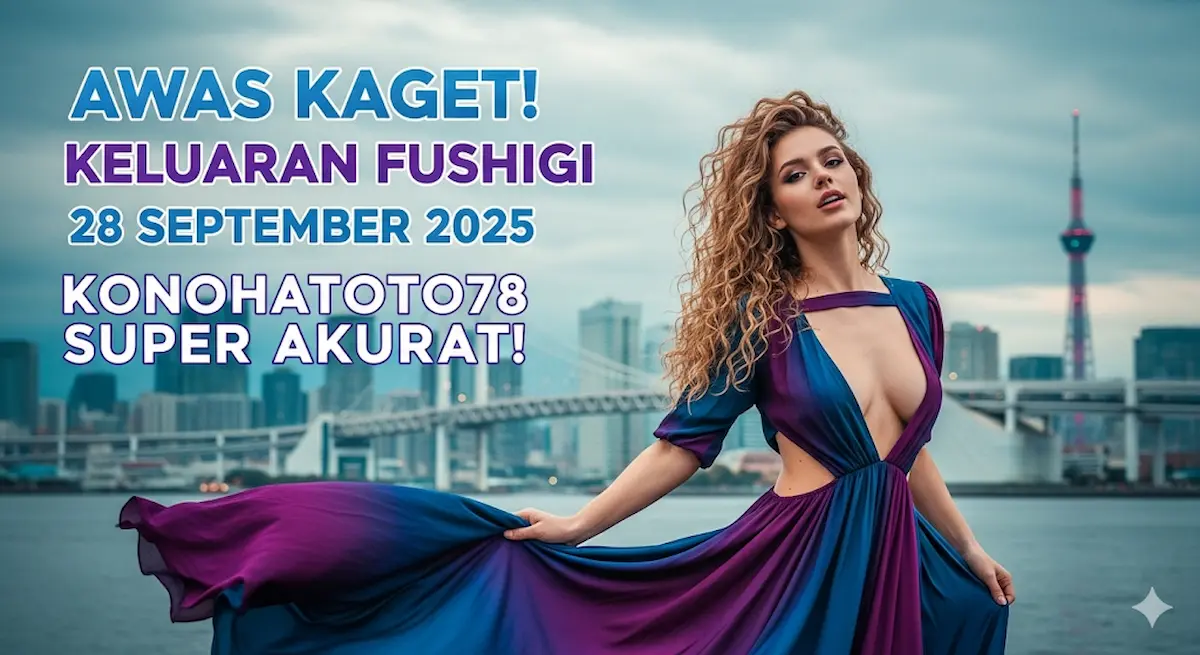 Awas Kaget! Keluaran Fushigi 28 September 2025 Konohatoto78 Super Akurat! - keluaranterbaru.com