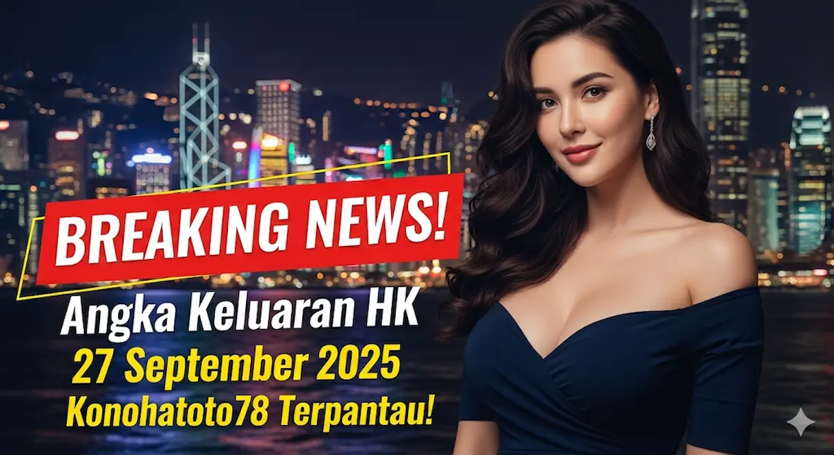 BREAKING NEWS! Angka Keluaran HK 27 September 2025 Konohatoto78 Terpantau! - keluaranterbaru.com