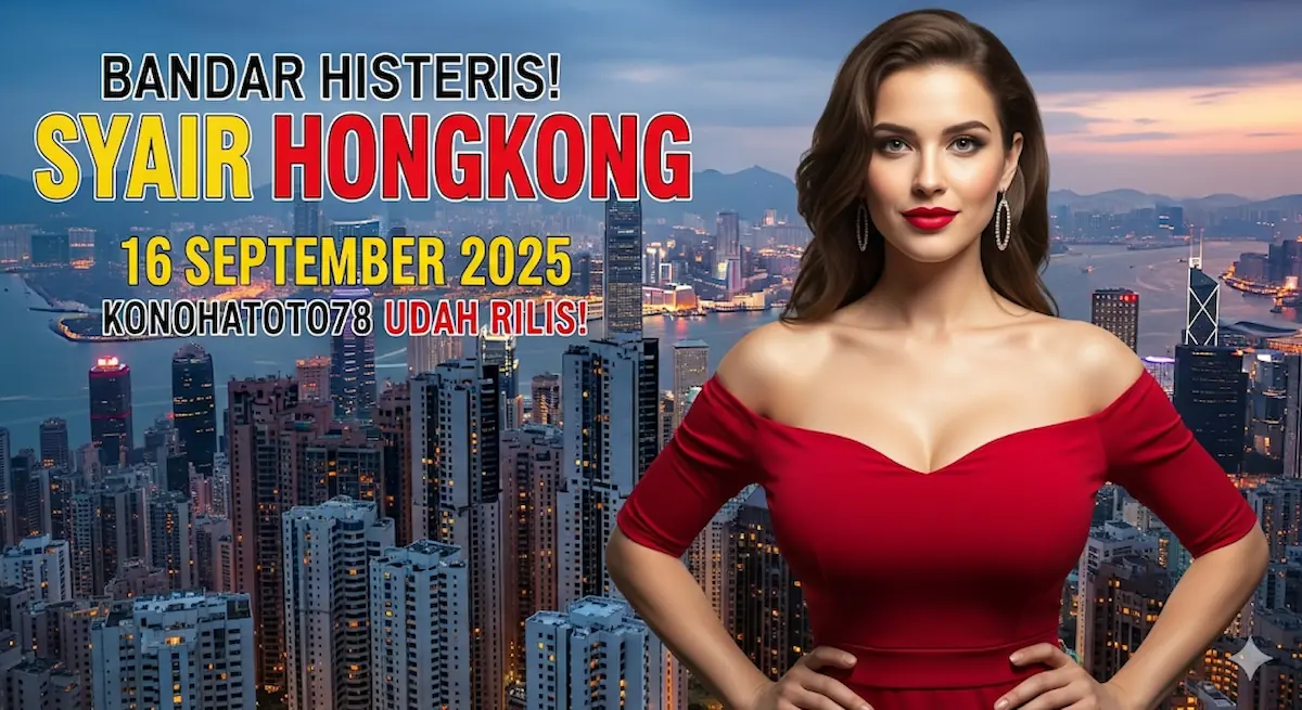Bandar Histeris! Syair Hongkong 16 September 2025 Konohatoto78 Udah Rilis! - keluaranterbaru.com