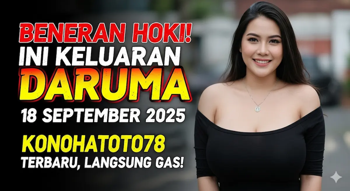 Beneran Hoki! Ini Keluaran Daruma 18 September 2025 Konohatoto78 Terbaru, Langsung Gas! - keluaranterbaru.com