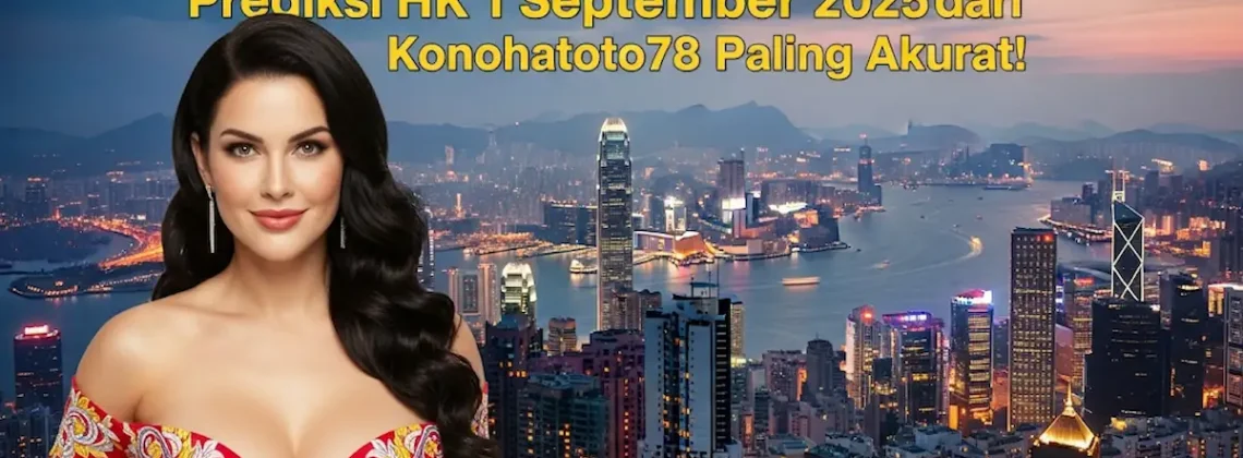 Bikin Dag Dig Dug! Prediksi HK 1 September 2025 dari Konohatoto78 Paling Akurat! - keluarantoto78.com