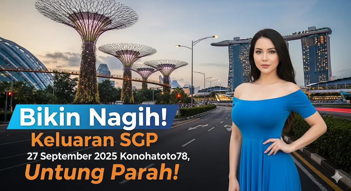 Bikin Nagih! Keluaran SGP 27 September 2025 Konohatoto78, Untung Parah! - keluaranterbaru.com