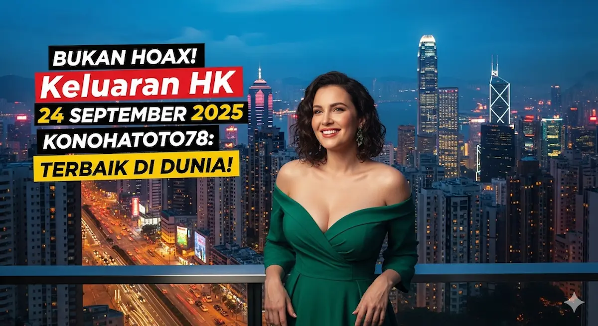 Bukan Hoax! Keluaran HK 24 September 2025 Konohatoto78 Terbaik Di Dunia! - keluaranterbaru.com