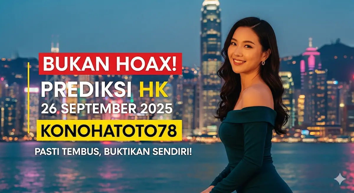 Bukan Hoax! Prediksi HK 26 September 2025 Konohatoto78 Pasti Tembus, Buktikan Sendiri! - keluaranterbaru.com