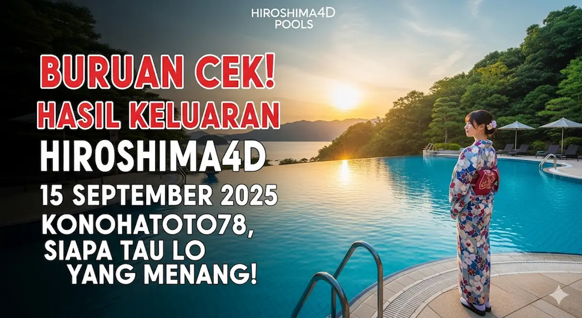Buruan Cek! Hasil Keluaran Hiroshima4D 15 September 2025 Konohatoto78, Siapa Tau Lo Yang Menang! - keluarantoto78.com