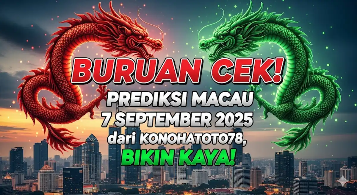 Buruan Cek! Prediksi Macau 7 September 2025 dari Konohatoto78, Bikin Kaya! - keluarantoto78.com