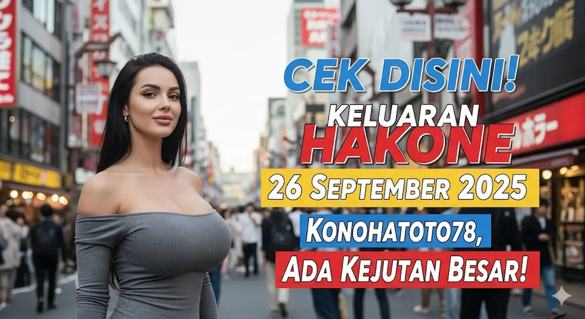 Cek Disini! Keluaran Hakone 26 September 2025 Konohatoto78, Ada Kejutan Besar! - keluaranterbaru.com
