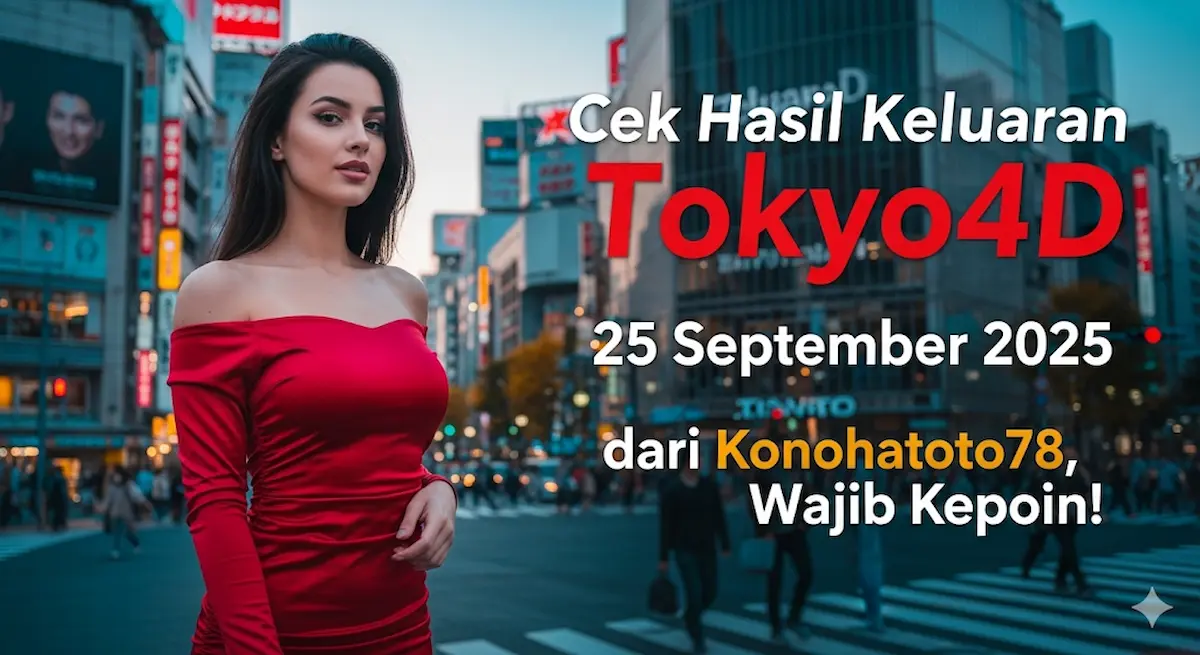 Cek Hasil Keluaran Tokyo4D 25 September 2025 dari Konohatoto78, Wajib Kepoin! - keluaranterbaru.com