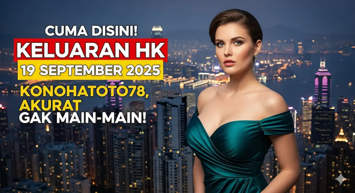 Cuma Disini! Keluaran HK 19 September 2025 Konohatoto78, Akurat Gak Main-main! - keluaranterbaru.com