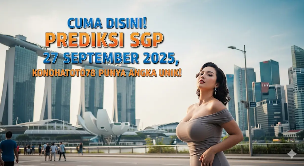 Cuma Disini! Prediksi SGP 27 September 2025, Konohatoto78 Punya Angka Unik! - keluaranterbaru.com