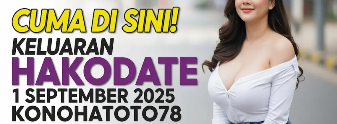 Cuma di Sini! Keluaran Hakodate 1 September 2025 Konohatoto78 Bikin Auto Kaya - keluarantoto78.com