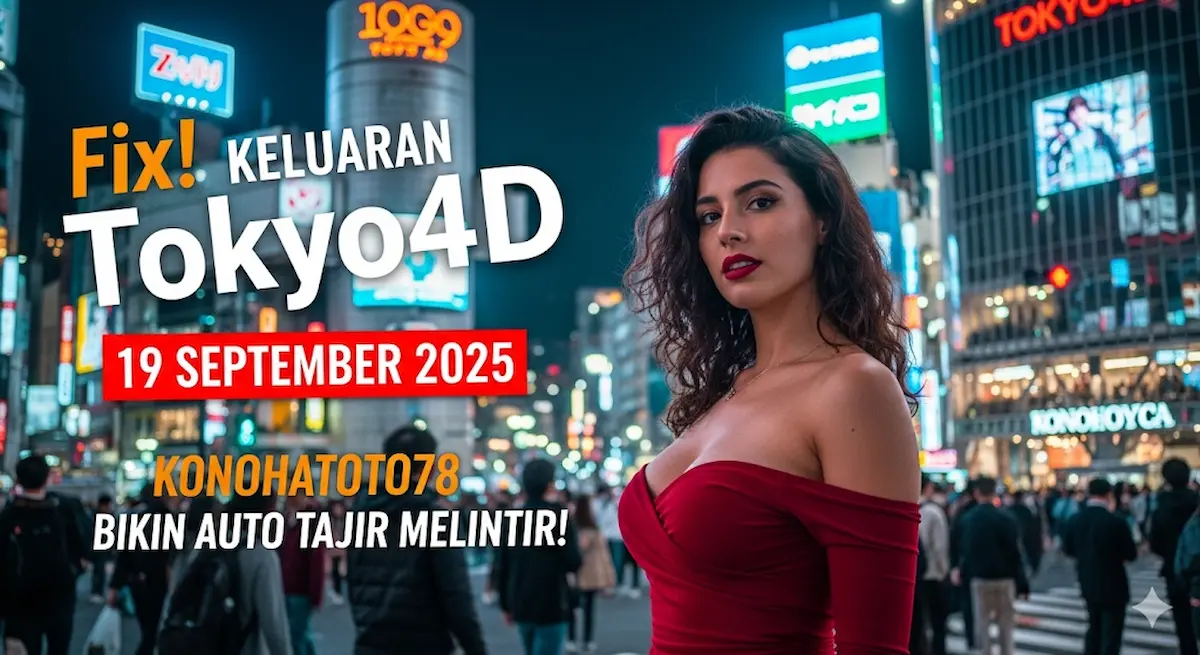 Fix! Keluaran Tokyo4D 19 September 2025 Konohatoto78 Bikin Auto Tajir Melintir! - keluaranterbaru.com