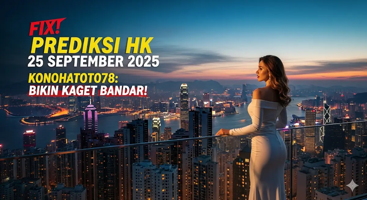 Fix! Prediksi HK 25 September 2025 Konohatoto78 Bikin Kaget Bandar! - keluaranterbaru.com