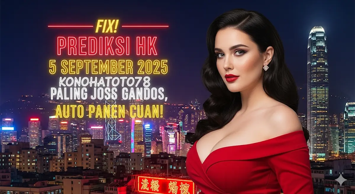 Fix! Prediksi HK 5 September 2025 Konohatoto78 Paling Joss Gandos, Auto Panen Cuan! - kelaurantoto78.com