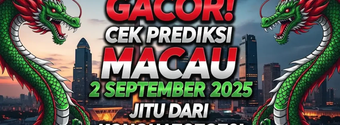 Gacor! Cek Prediksi Macau 2 September 2025 Jitu dari Konohatoto78! - keluarantoto78.com