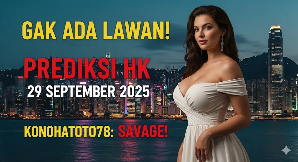 Gak Ada Lawan! Prediksi HK 29 September 2025 Konohatoto78 Savage! - keluaranterbaru.com