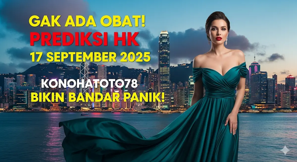Gak Ada Obat! Prediksi HK 17 September 2025 Konohatoto78 Bikin Bandar Panik! - keluaranterbaru.com