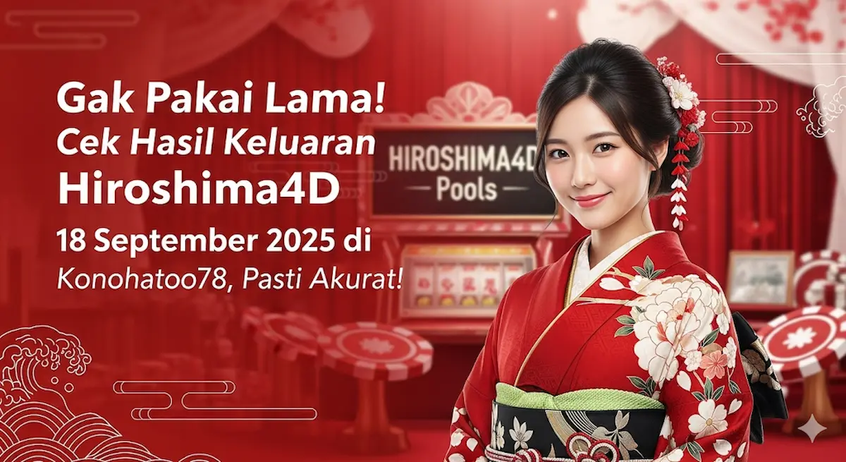 Gak Pakai Lama! Cek Hasil Keluaran Hiroshima4D 18 September 2025 di Konohatoto78, Pasti Akurat! - keluaranterbaru.com