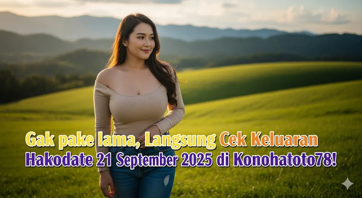 Gak pake lama, Langsung Cek Keluaran Hakodate 21 September 2025 di Konohatoto78! - keluaranterbaru.com