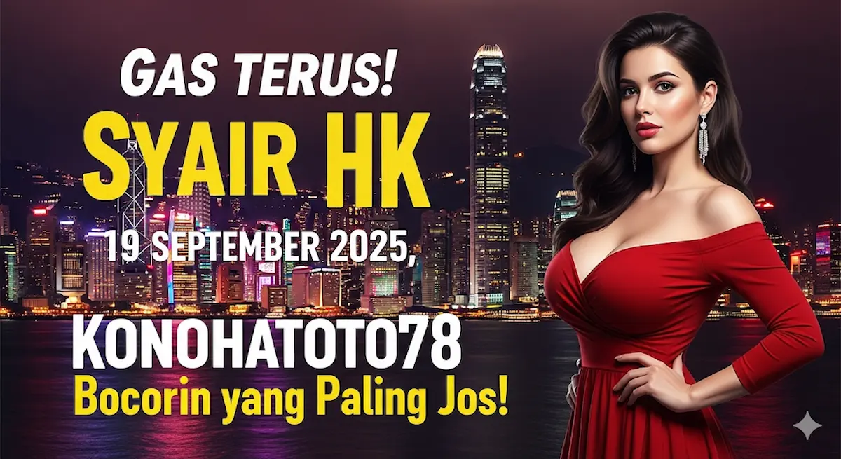 Gas Terus! Syair HK 19 September 2025, Konohatoto78 Bocorin yang Paling Jos! - keluaranterbaru.com