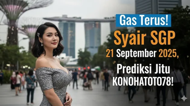 Gas Terus! Syair SGP 21 September 2025, Prediksi Jitu Konohatoto78! - keluaranterbaru.com