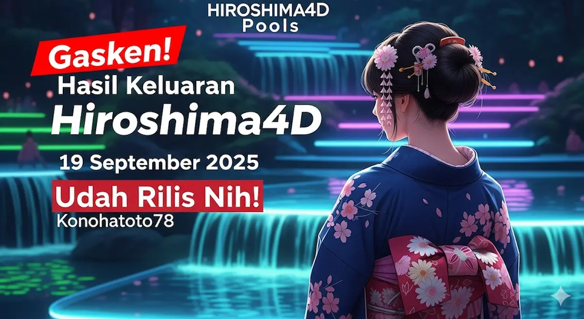Gasken! Hasil Keluaran Hiroshima4D 19 September 2025 Konohatoto78 Udah Rilis Nih! - keluaranterbaru.com