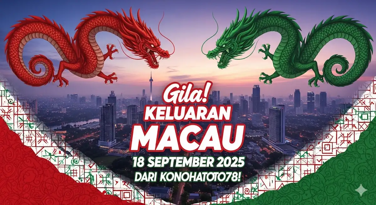 Gila! Keluaran Macau 18 September 2025 dari Konohatoto78! - keluaranterbaru.com