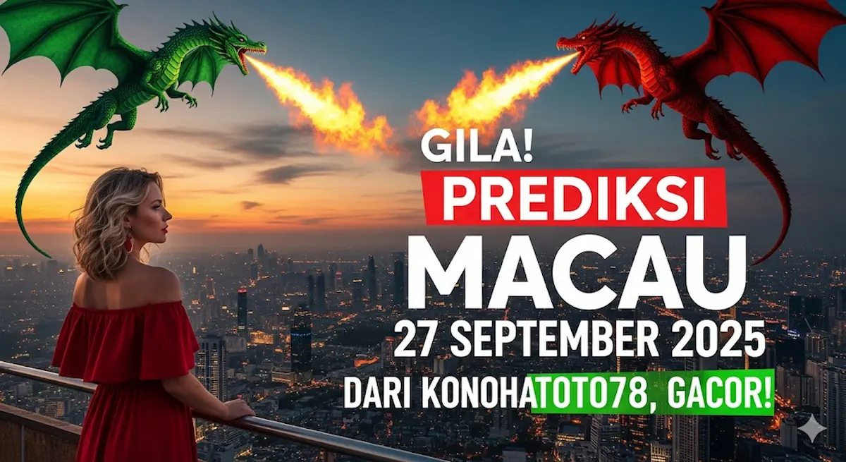 Gila! Prediksi Macau 27 September 2025 dari Konohatoto78, Gacor! - keluaranterbaru.com