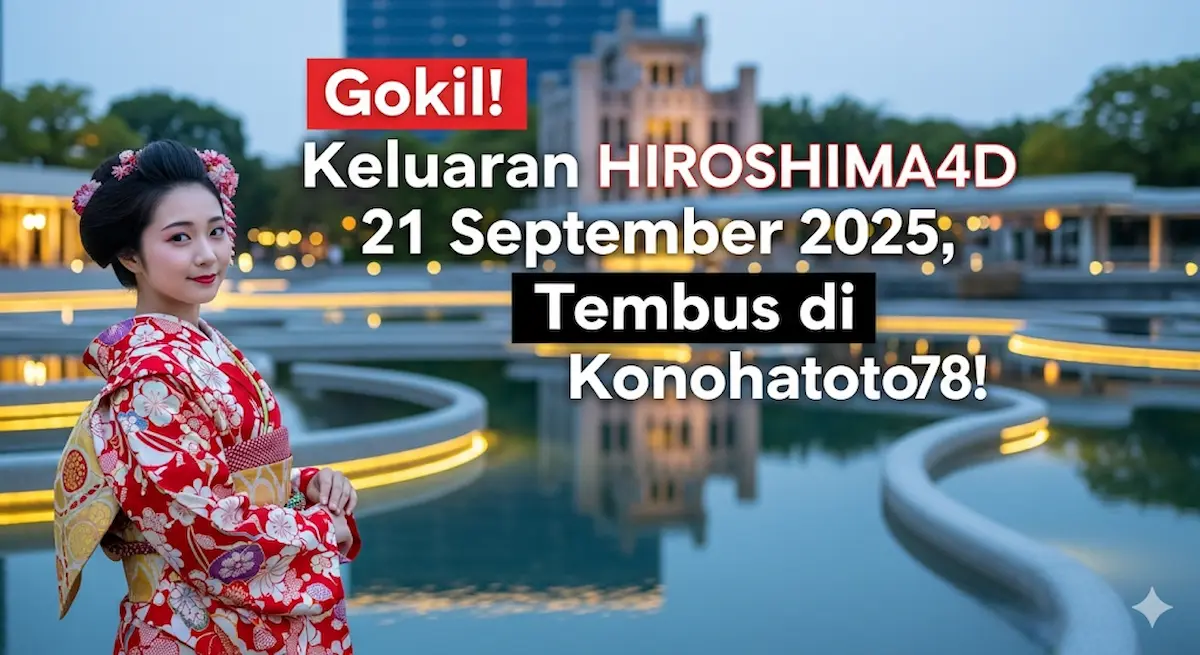 Gokil! Keluaran Hiroshima4D 21 September 2025, Tembus di Konohatoto78! - keluaranterbaru.com