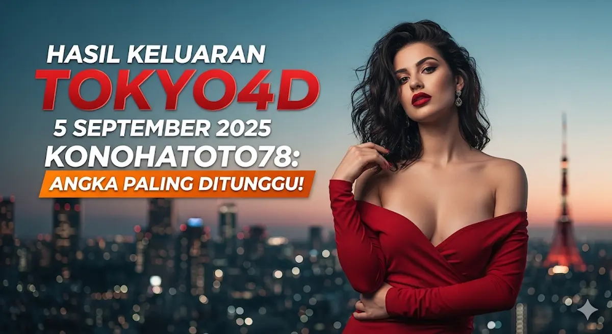 Hasil Keluaran Tokyo4D 5 September 2025 Konohatoto78 Angka Paling Ditunggu! - keluarantoto78.com