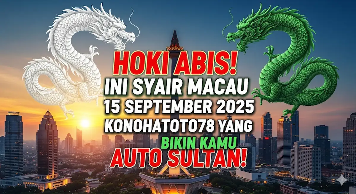 Hoki Abis! Ini Syair Macau 15 September 2025 Konohatoto78 yang Bikin Kamu Auto Sultan! - KELUARANTOTO78.COM