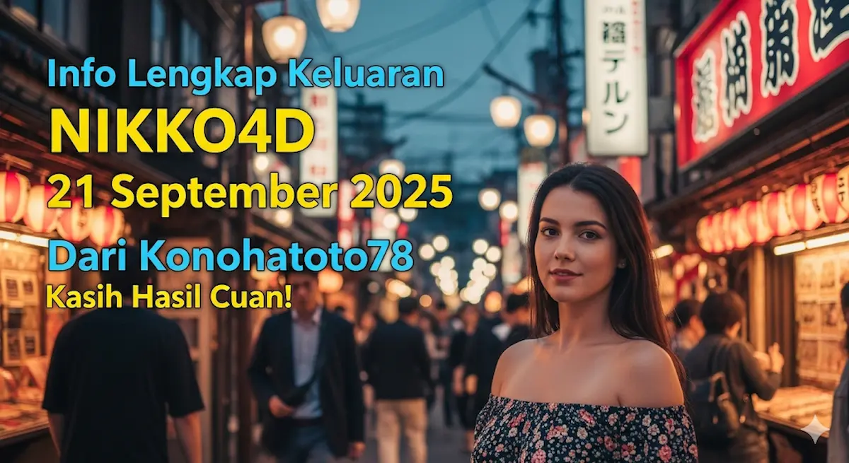 Info Lengkap Keluaran NIKKO4D 21 September 2025 Dari Konohatoto78 Kasih Hasil Cuan! - keluaranterbaru.com