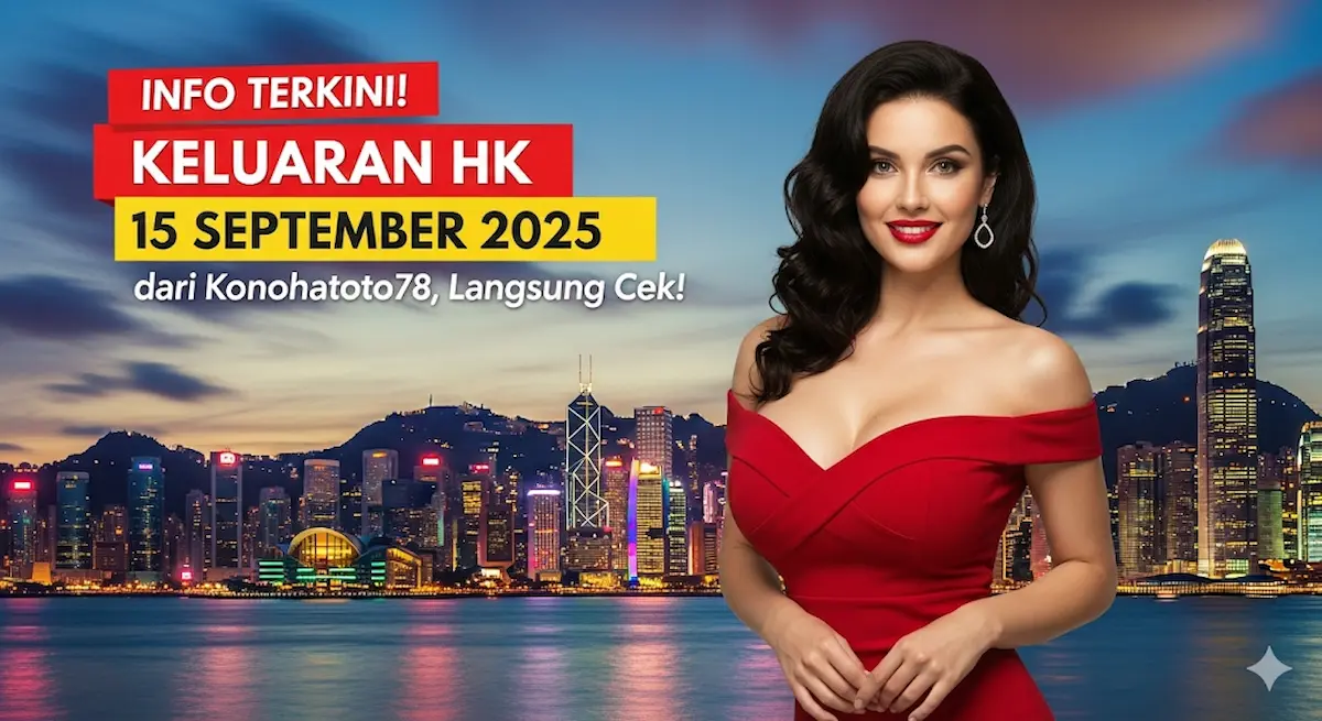 Info Terkini! Keluaran HK 15 September 2025 dari Konohatoto78, Langsung Cek! - keluaranterbaru.com