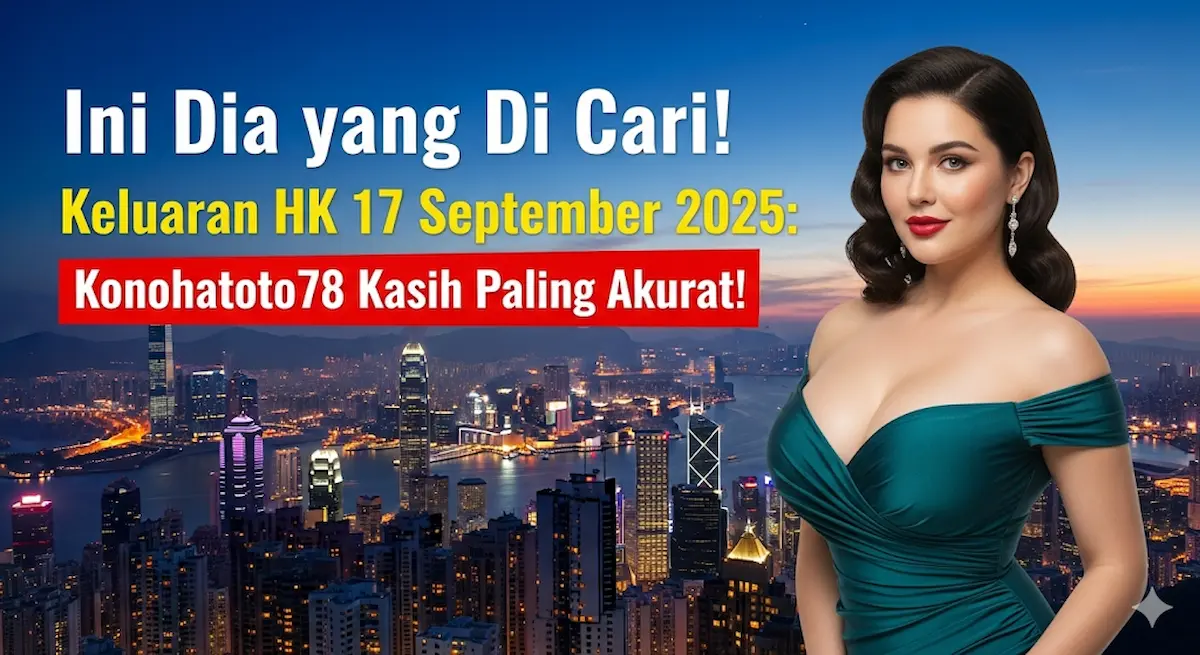 Ini Dia yang Di Cari! Keluaran HK 17 September 2025 Konohatoto78 Kasih Paling Akurat! - keluaranterbaru.com