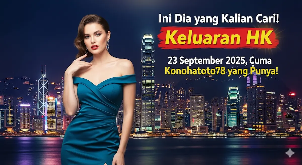 Ini Dia yang Kalian Cari! Keluaran HK 23 September 2025, Cuma Konohatoto78 yang Punya! - keluaranterbaru.com