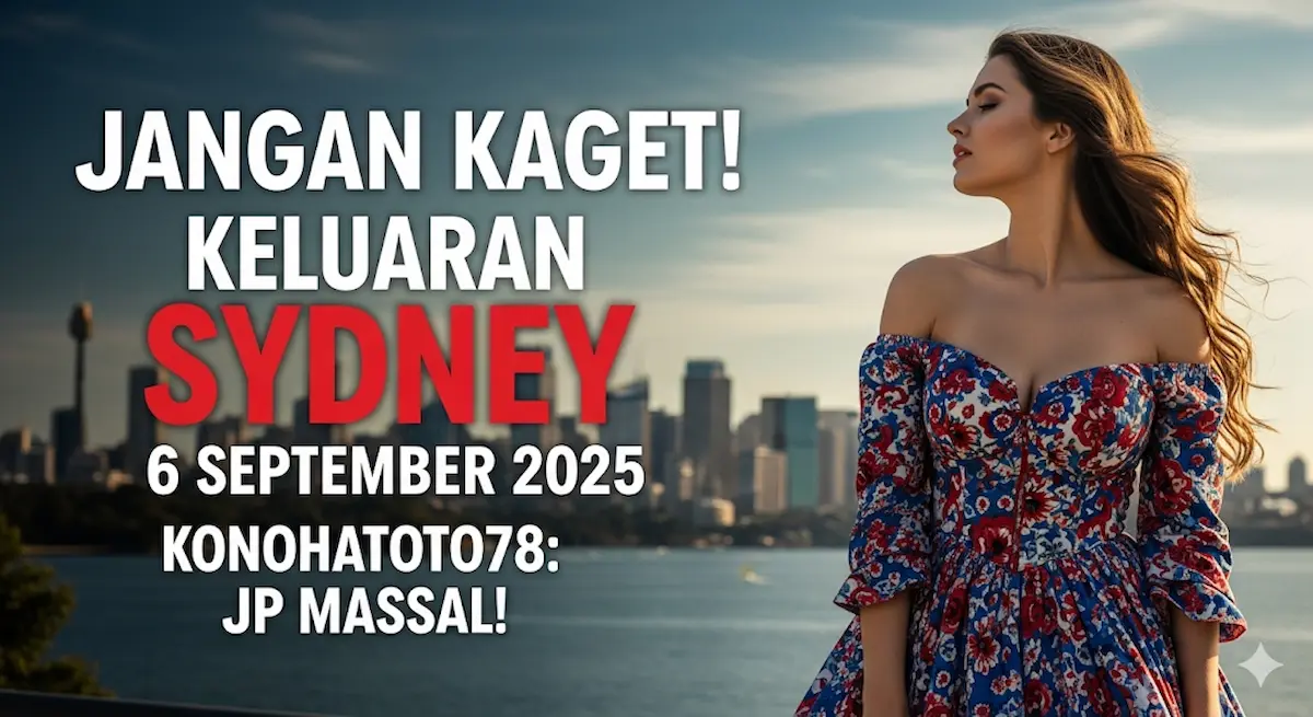 Jangan Kaget! Keluaran Sydney 6 September 2025 Konohatoto78 JP Massal! - keluarantoto78.com