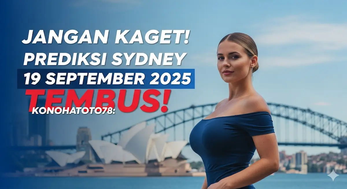 Jangan Kaget! Prediksi Sydney 19 September 2025 Konohatoto78 Tembus! - keluaranterbaru.com