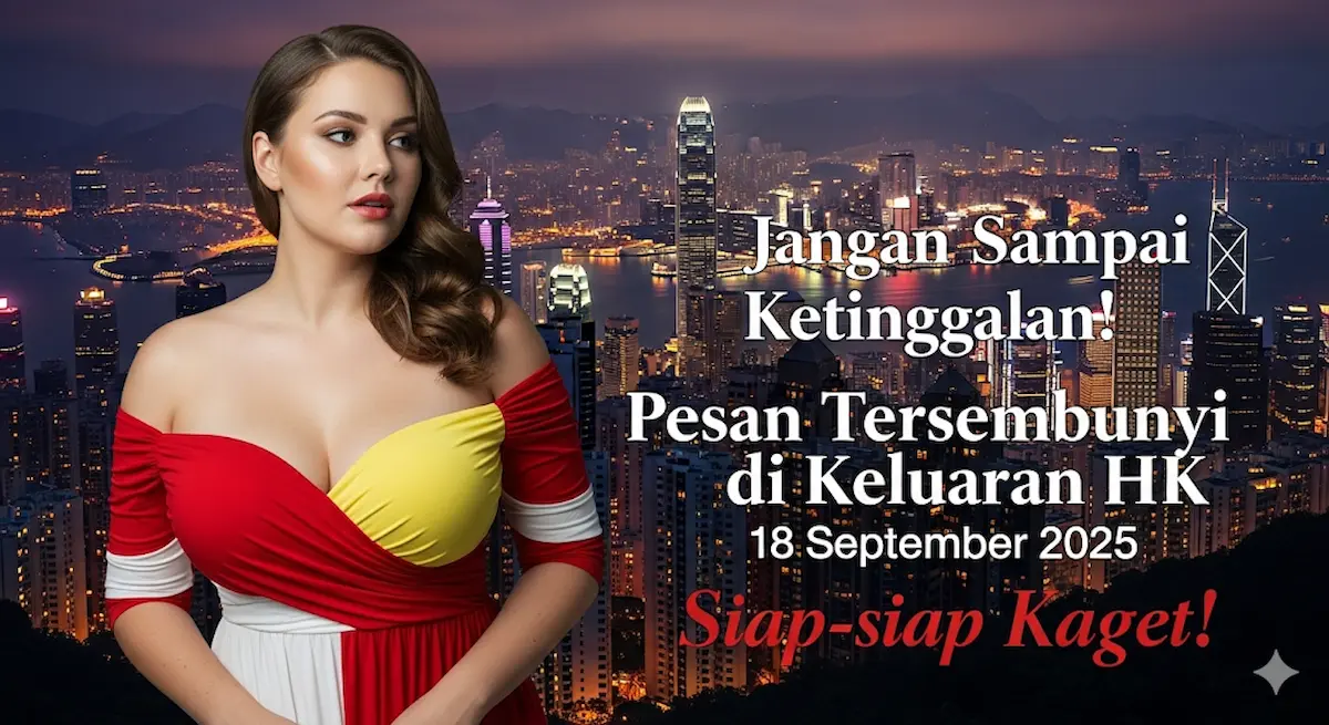 Jangan Sampai Ketinggalan! Pesan Tersembunyi di Keluaran HK 18 September 2025, Siap-siap Kaget! - keluaranterbaru.com