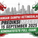 Jangan Sampai Ketinggalan! Prediksi Macau 15 September 2025 Konohatoto78 Full Cuan! - keluarantoto78.com