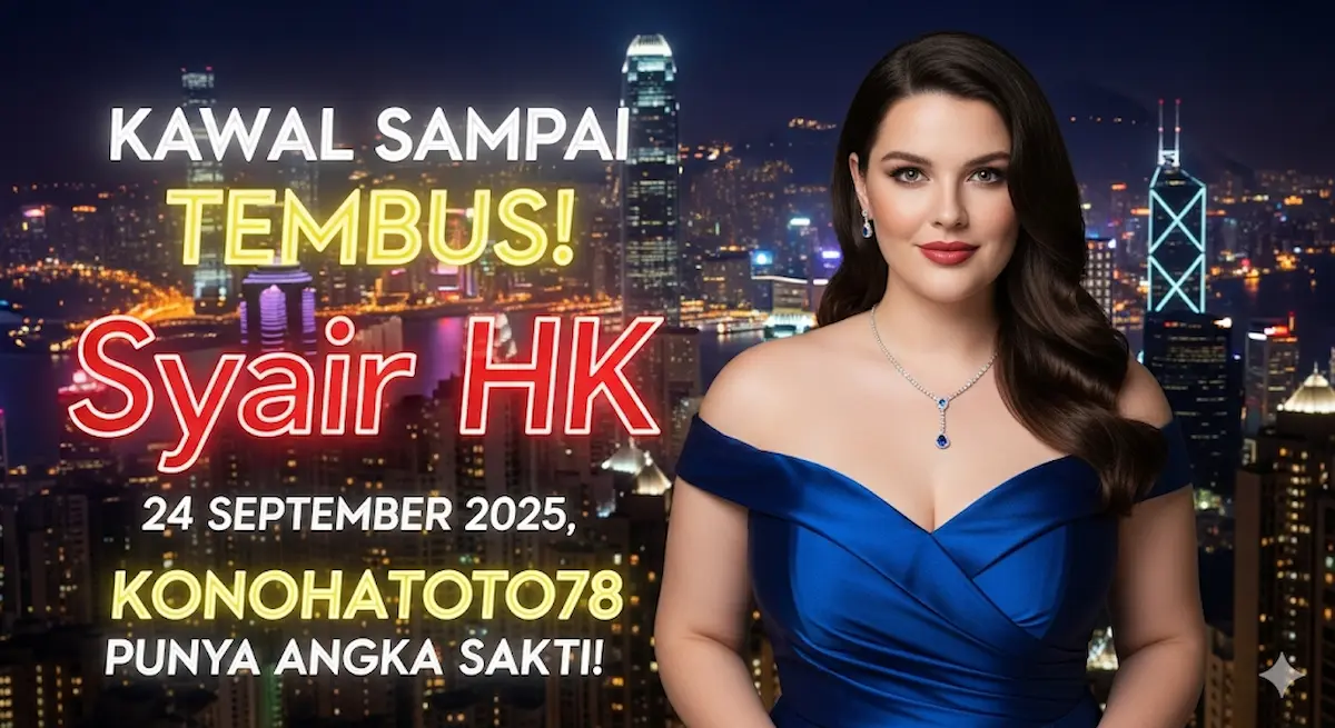Kawal Sampai Tembus! Syair HK 24 September 2025, Konohatoto78 Punya Angka Sakti! - keluaranterbaru.com