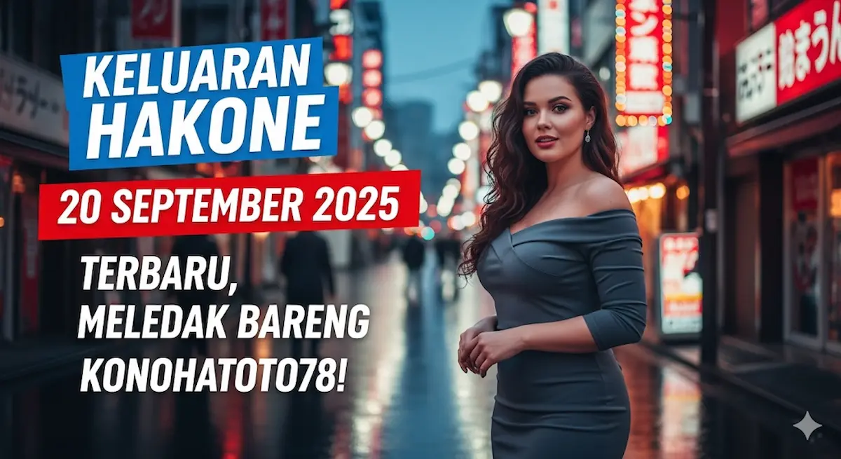 Keluaran Hakone 20 September 2025 Terbaru, Meledak Bareng Konohatoto78! - keluaranterbaru.com