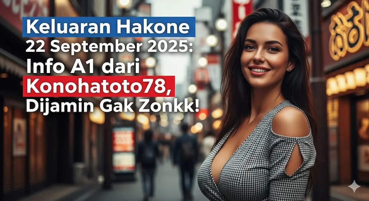 Keluaran Hakone 22 September 2025 Info A1 dari Konohatoto78, Dijamin Gak Zonkk! - keluaranterbaru.com
