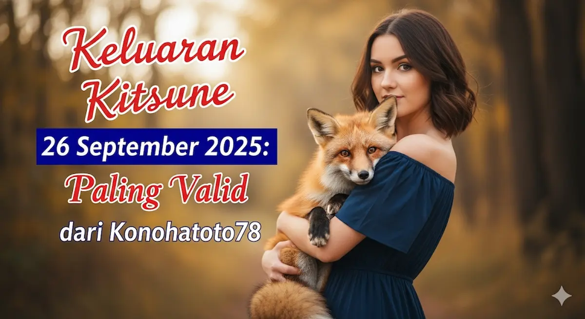 Keluaran Kitsune 26 September 2025 Paling Valid dari Konohatoto78 - keluaranterbaru.com