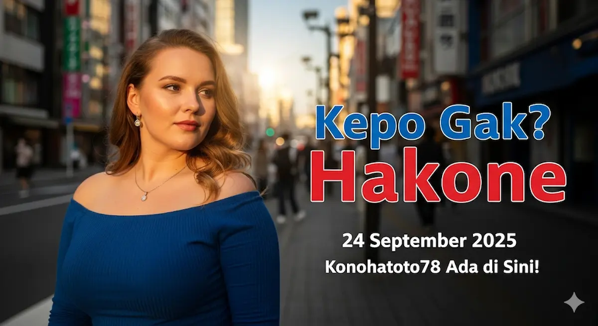 Kepo Gak Keluaran Hakone 24 September 2025 Konohatoto78 Ada di Sini! - keluaranterbaru.com